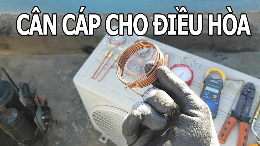 Hướng dẫn cân cáp điều hòa, tủ lạnh chính xác